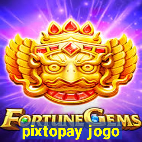 pixtopay jogo